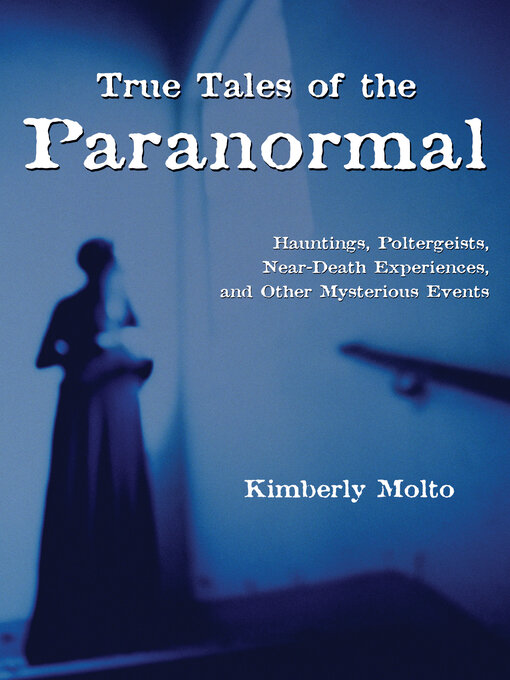 Title details for True Tales of the Paranormal by Kimberly Molto - Available